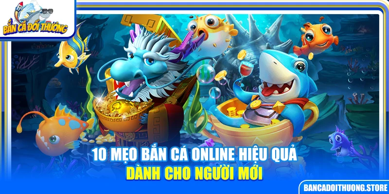 10 Mẹo Bắn Cá Online Hiệu Quả Dành Cho Người Mới