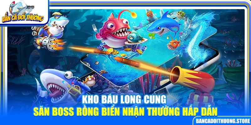 Kho Báu Long Cung – Săn Boss Rồng Biển Nhận Thưởng Hấp Dẫn
