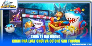 Chúa Tể Đại Dương – Khám Phá Luật Chơi Và Cơ Chế Săn Thưởng