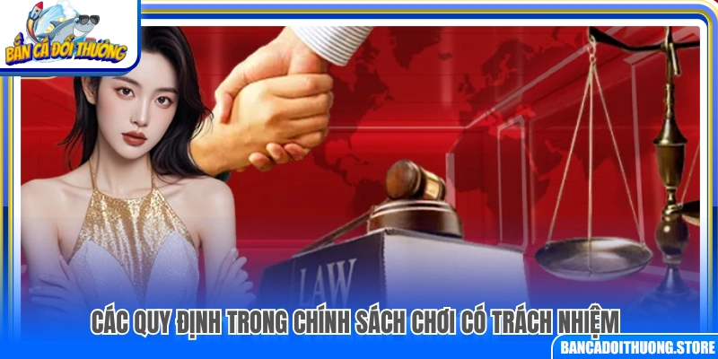 Những quy định của chính sách chơi có trách nhiệm