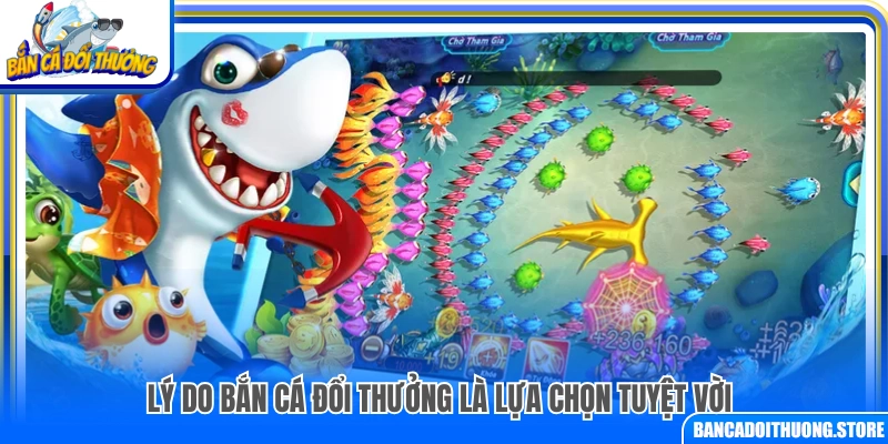 Top lý game bắn cá đổi thưởng được ưa chuộng 