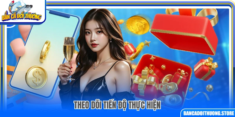 Kiểm tra và theo dõi tiến độ thực hiện