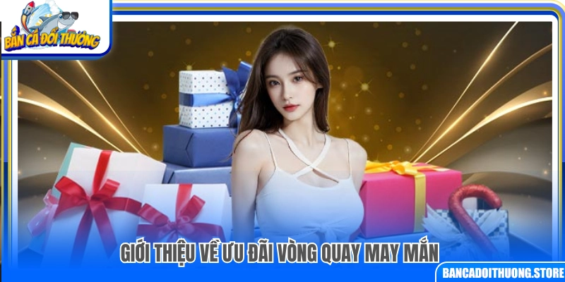 Khám phá các ưu đãi hấp dẫn từ vòng quay may mắn