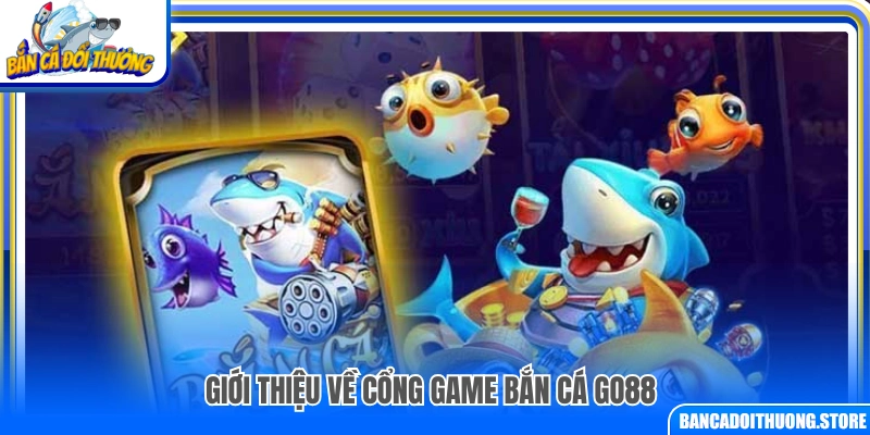 Khái quát về nền tảng game bắn cá Go88