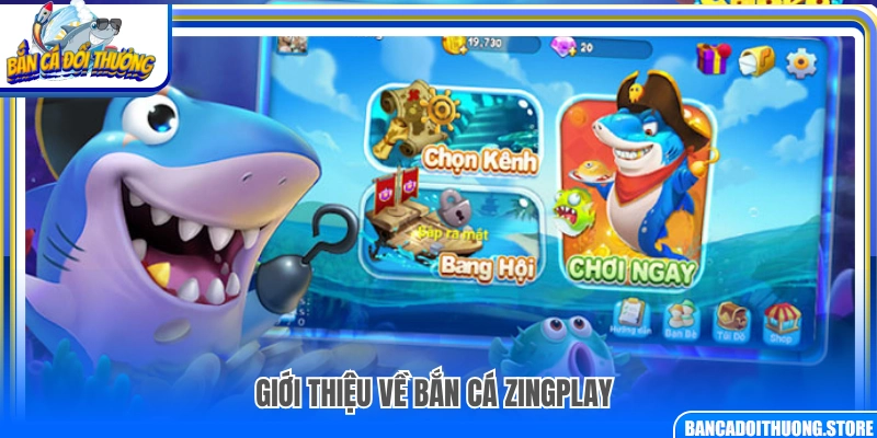 Thông tin tổng quan về bắn cá ZingPlay